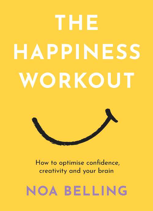 Book cover of The Happiness Workout: How to optimise confidence, creativity and your brain