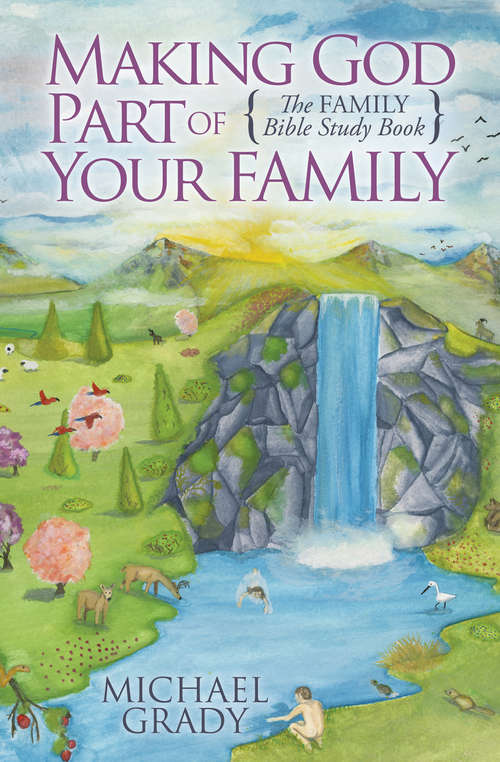 Book cover of Making God Part of Your Family: The Family Bible Study Book