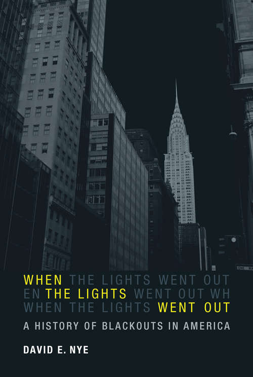 Book cover of When the Lights Went Out: A History of Blackouts in America (The\mit Press Ser.)