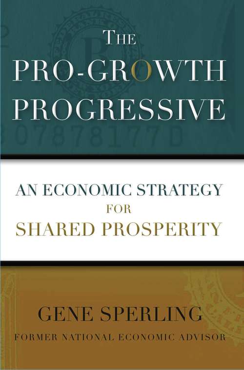 Book cover of The Pro-Growth Progressive: An Economic Strategy for Shared Prosperity