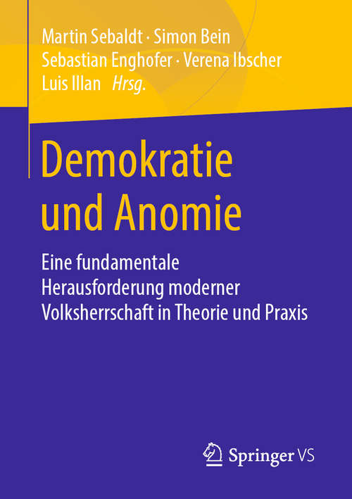 Book cover of Demokratie und Anomie: Eine fundamentale Herausforderung moderner Volksherrschaft in Theorie und Praxis (1. Aufl. 2020)