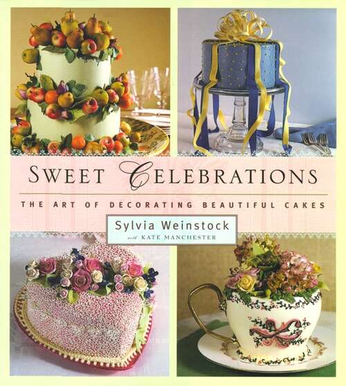 Book cover of Sweet Celebrations: The Art of Decorating Beautiful Cakes