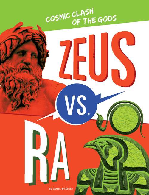 Book cover of Zeus vs. Ra: Cosmic Clash Of The Gods (Mythology Matchups Ser.)