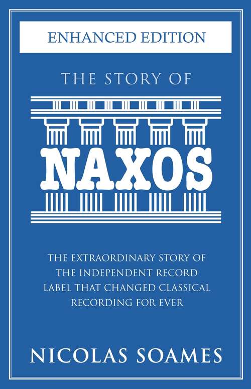 Book cover of The Story Of Naxos: The extraordinary story of the independent record label that changed classical recording for ever