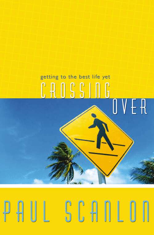 Book cover of Crossing Over: Getting to the Best Life Yet
