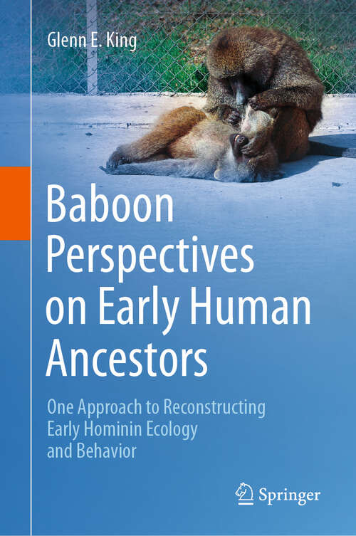 Book cover of Baboon Perspectives on Early Human Ancestors: One Approach to Reconstructing Early Hominin Ecology and Behavior (2024)