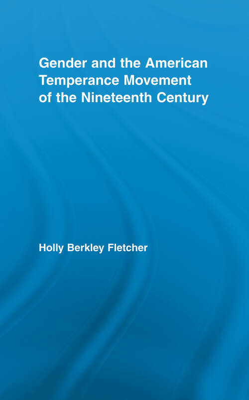 Book cover of Gender and the American Temperance Movement of the Nineteenth Century (Studies in American Popular History and Culture)