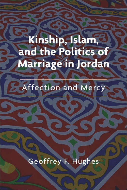 Book cover of Kinship, Islam, and the Politics of Marriage in Jordan: Affection and Mercy (Public Cultures of the Middle East and North Africa)
