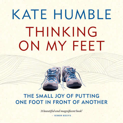 Book cover of Thinking on My Feet: The small joy of putting one foot in front of another