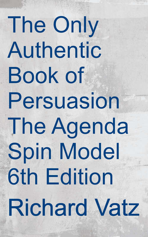 Book cover of The Only Authentic Book of Persuasion (Sixth Edition)