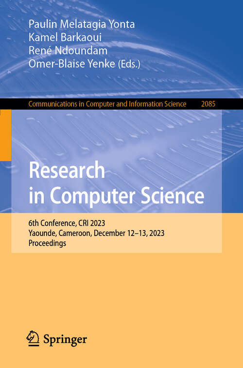 Book cover of Research in Computer Science: 6th Conference, CRI 2023, Yaounde, Cameroon, December 12–13, 2023, Proceedings (2024) (Communications in Computer and Information Science #2085)