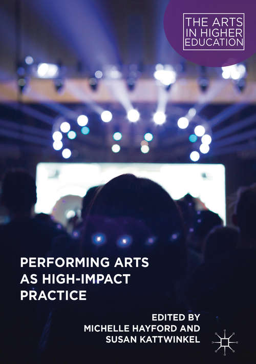 Book cover of Performing Arts as High-Impact Practice (1st ed. 2018) (The\arts In Higher Education Ser.)