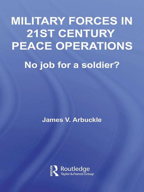 Book cover of Military Forces in 21st Century Peace Operations: No Job for a Soldier? (Contemporary Security Studies)