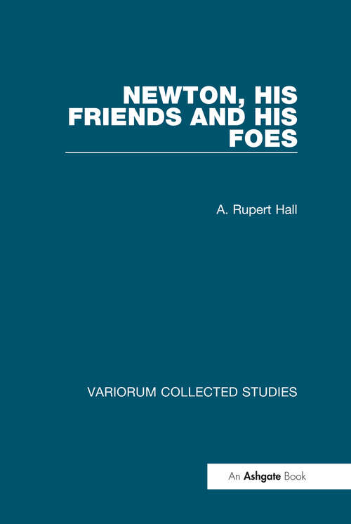 Book cover of Newton, his Friends and his Foes (Variorum Collected Studies)