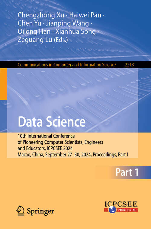 Book cover of Data Science: 10th International Conference of Pioneering Computer Scientists, Engineers and Educators, ICPCSEE 2024, Macao, China, September 27–30, 2024, Proceedings, Part I (Communications in Computer and Information Science #2213)