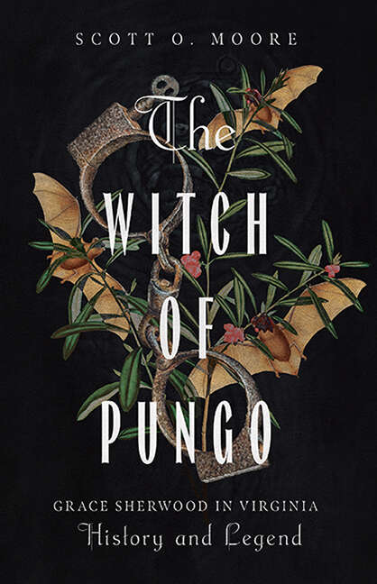 Book cover of The Witch of Pungo: Grace Sherwood in Virginia History and Legend