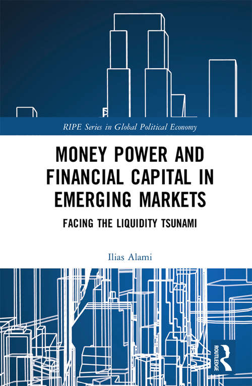 Book cover of Money Power and Financial Capital in Emerging Markets: Facing the Liquidity Tsunami (RIPE Series in Global Political Economy)