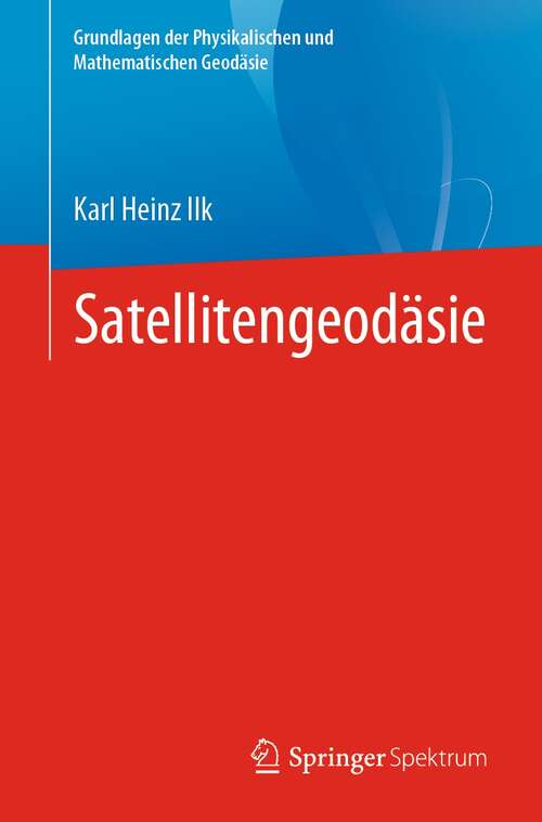 Book cover of Satellitengeodäsie (1. Aufl. 2021) (Grundlagen der Physikalischen und Mathematischen Geodäsie)