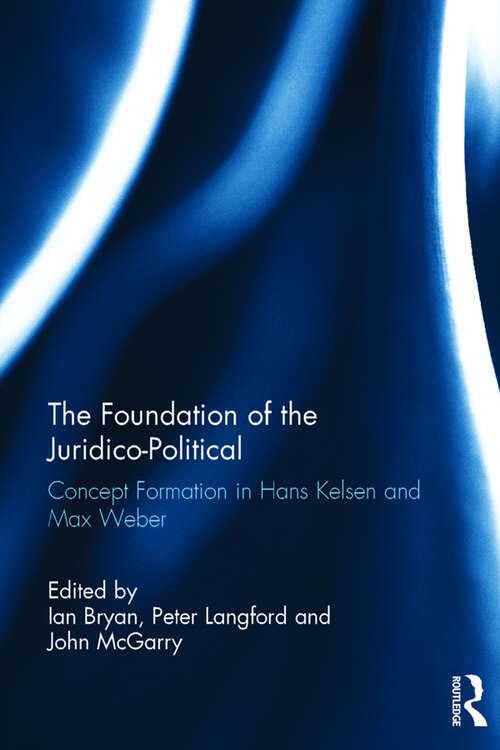 Book cover of The Foundation of the Juridico-Political: Concept Formation in Hans Kelsen and Max Weber