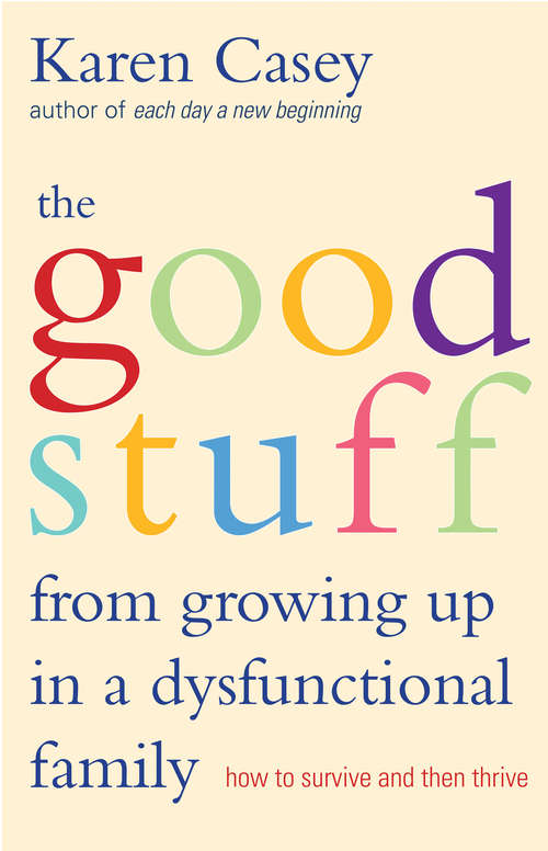 Book cover of The Good Stuff from Growing Up in a Dysfunctional Family: How to Survive and Then Thrive