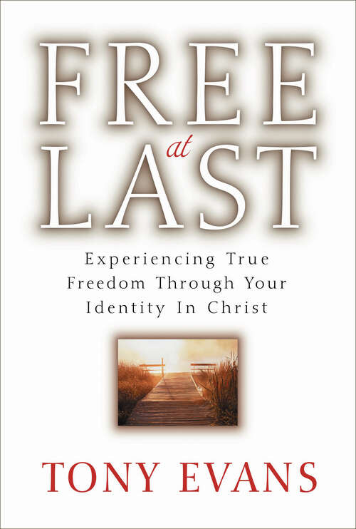 Book cover of Free at Last: Experiencing True Freedom Through Your Identity in Christ (New Edition)