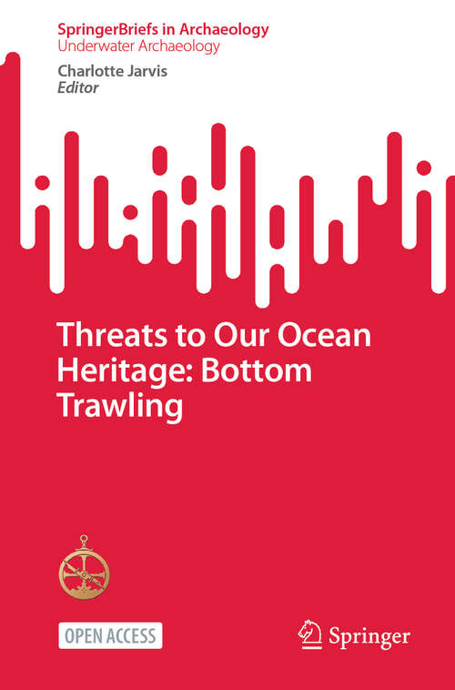 Book cover of Threats to Our Ocean Heritage: Bottom Trawling (2024) (SpringerBriefs in Archaeology)