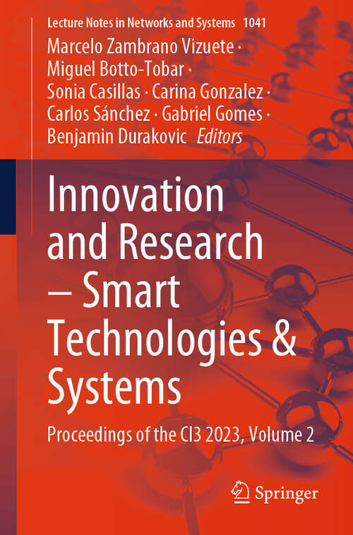 Book cover of Innovation and Research – Smart Technologies & Systems: Proceedings of the CI3 2023, Volume 2 (2024) (Lecture Notes in Networks and Systems #1041)