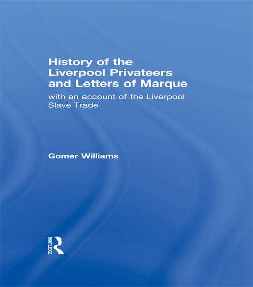 Book cover of History of the Liverpool Privateers and Letter of Marque: with an account of the Liverpool Slave Trade (Cambridge Library Collection - Naval And Military History Ser.)