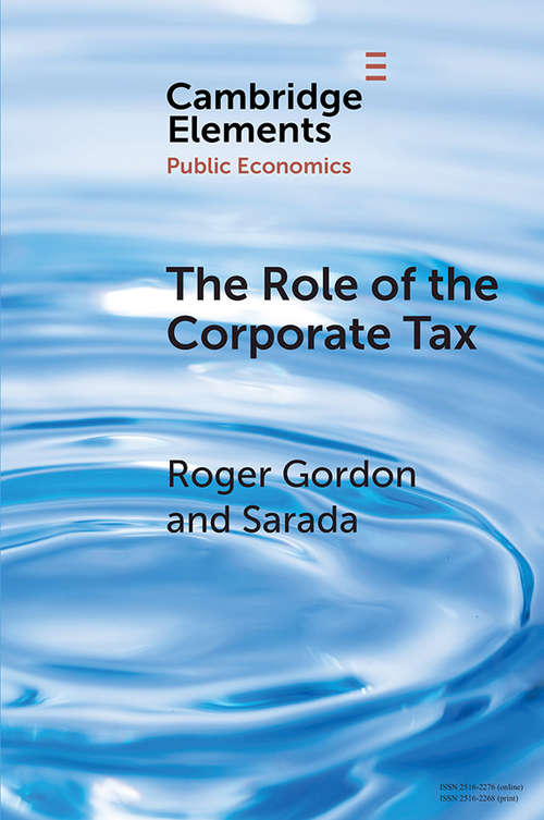 Book cover of The Role of the Corporate Tax (Elements in Public Economics)