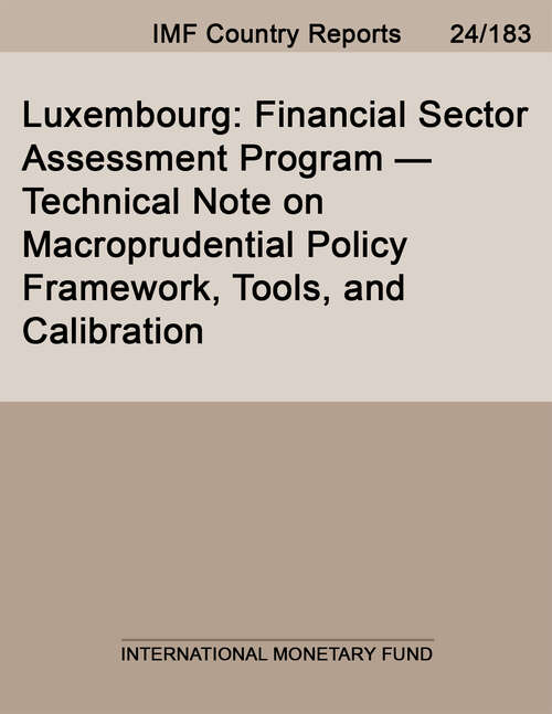 Book cover of Luxembourg: Financial Sector Assessment Program--technical Note On Macroprudential Policy Framework, Tools, And Calibration (Imf Staff Country Reports)
