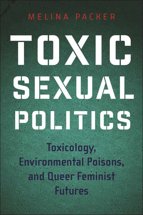 Book cover of Toxic Sexual Politics: Toxicology, Environmental Poisons, and Queer Feminist Futures (Health, Society, and Inequality)