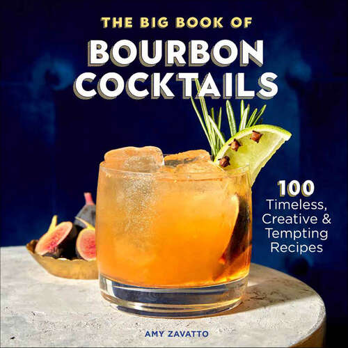 Book cover of The Big Book of Bourbon Cocktails: 100 Timeless, Creative & Tempting Recipes