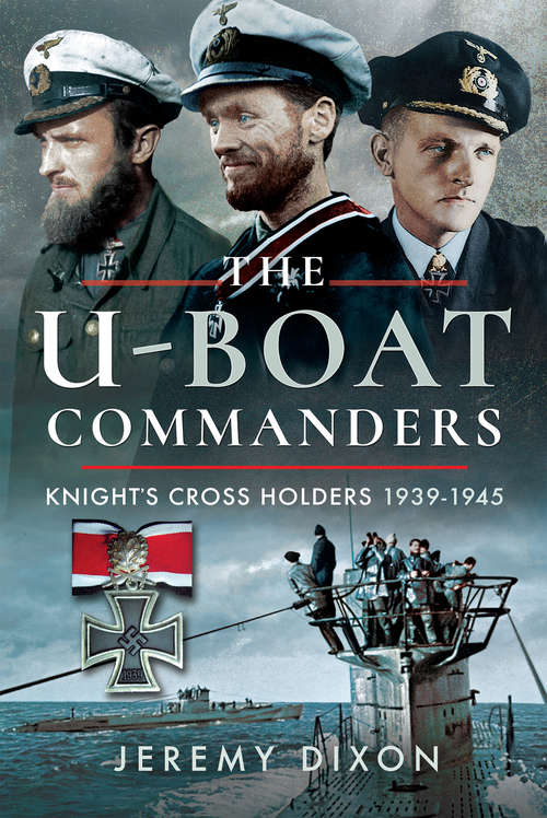 Book cover of The U-Boat Commanders: Knight's Cross Holders 1939–1945