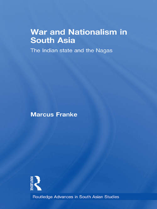 Book cover of War and Nationalism in South Asia: The Indian State and the Nagas (Routledge Advances in South Asian Studies)