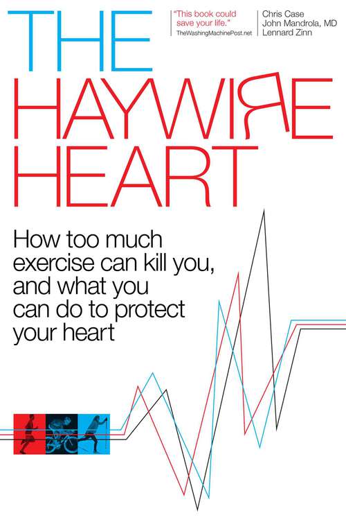 Book cover of The Haywire Heart: How too much exercise can kill you, and what you can do to protect your heart