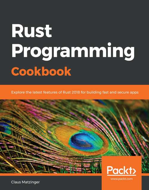 Book cover of Rust Programming Cookbook: Explore the latest features of Rust 2018 for building fast and secure apps