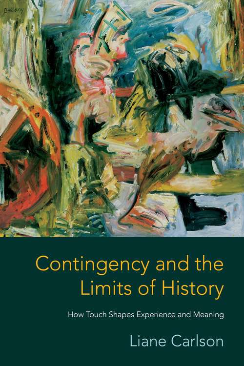 Book cover of Contingency and the Limits of History: How Touch Shapes Experience and Meaning