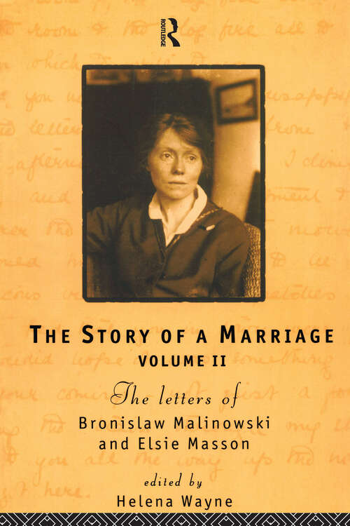 Book cover of The Story of a Marriage: The letters of Bronislaw Malinowski and Elsie Masson. Vol II 1920-35