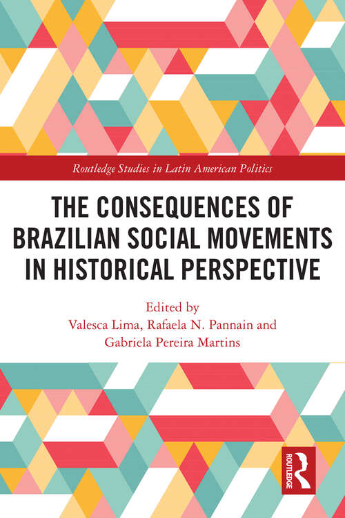 Book cover of The Consequences of Brazilian Social Movements in Historical Perspective (Routledge Studies in Latin American Politics)