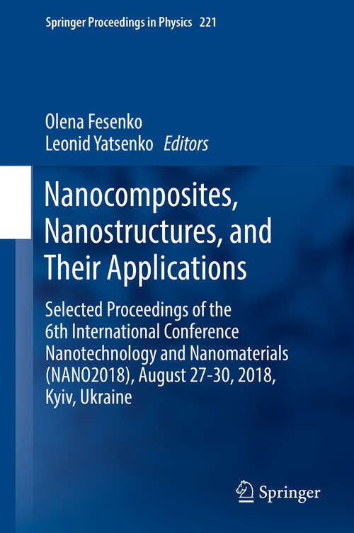Book cover of Nanocomposites, Nanostructures, and Their Applications: Selected Proceedings of the 6th International Conference Nanotechnology and Nanomaterials (NANO2018), August 27-30, 2018, Kyiv, Ukraine (1st ed. 2019) (Springer Proceedings in Physics #221)