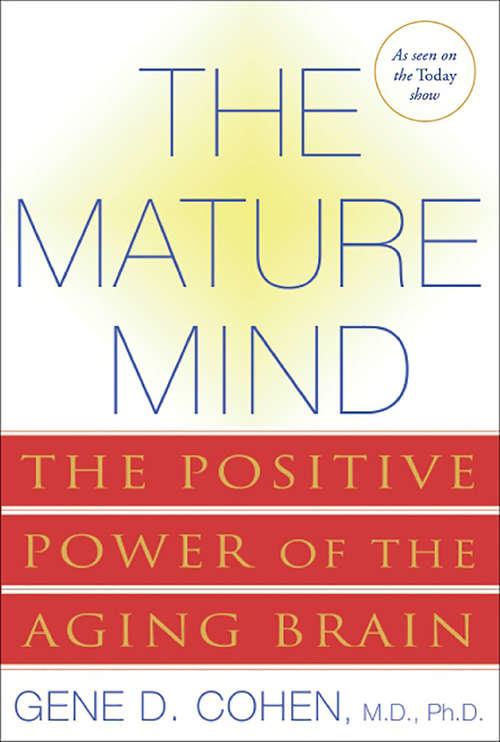 Book cover of The Mature Mind: The Positive Power of the Aging Brain