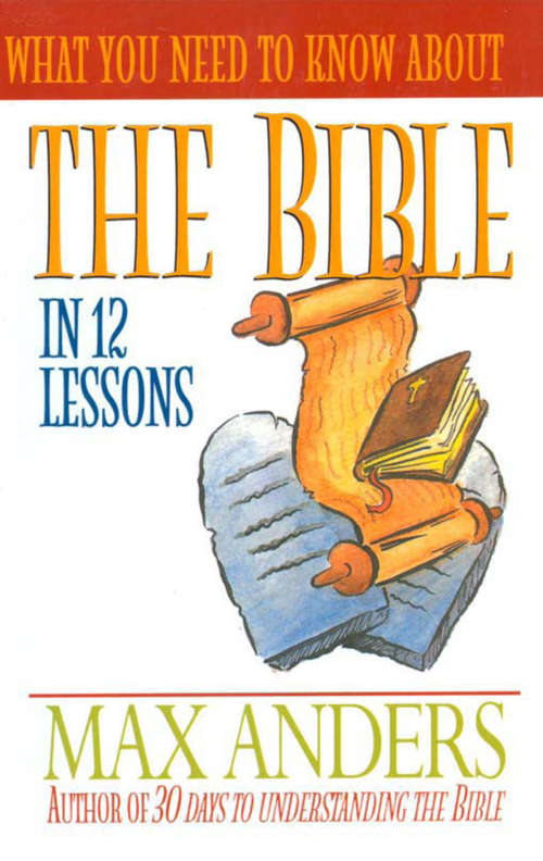 Book cover of What You Need to Know About the Bible in 12 Lessons