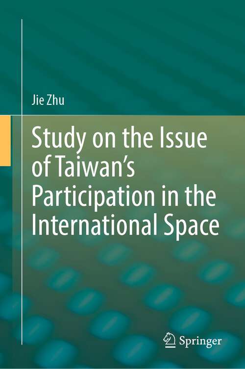 Book cover of Study on the Issue of Taiwan’s Participation in the International Space (1st ed. 2022)