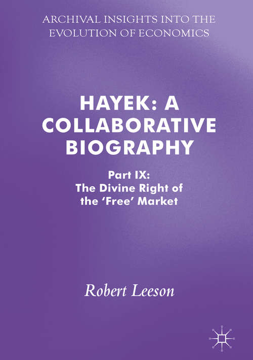 Book cover of Hayek: Part IX: The Divine Right of the 'Free' Market (Archival Insights into the Evolution of Economics)