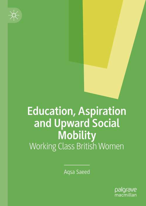 Book cover of Education, Aspiration and Upward Social Mobility: Working Class British Women (1st ed. 2022)