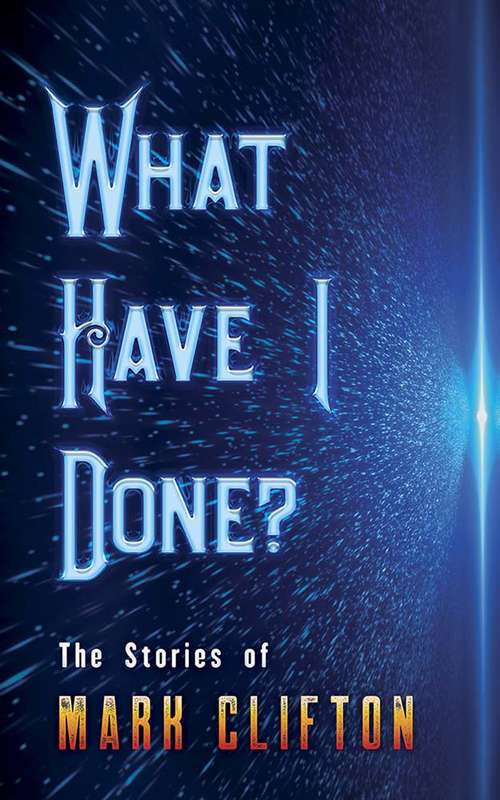 Book cover of What Have I Done?: The Stories of Mark Clifton