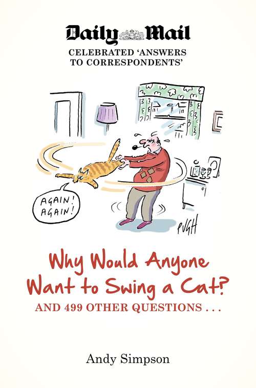 Book cover of Why Would Anyone Want to Swing a Cat?: And 499 Other Questions...