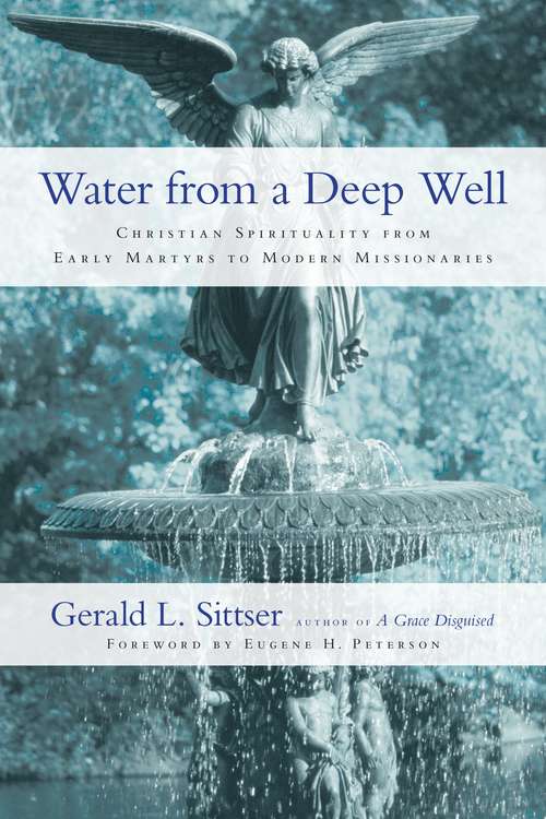 Book cover of Water From A Deep Well: Christian Spirituality From Early Martyrs To Modern Missionaries