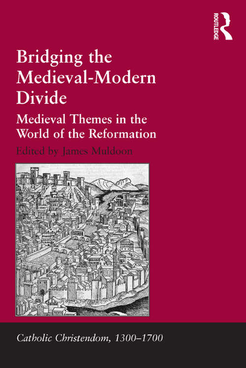 Book cover of Bridging the Medieval-Modern Divide: Medieval Themes in the World of the Reformation (Catholic Christendom, 1300-1700)