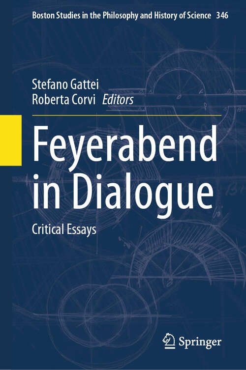 Book cover of Feyerabend in Dialogue: Critical Essays (Boston Studies in the Philosophy and History of Science #346)